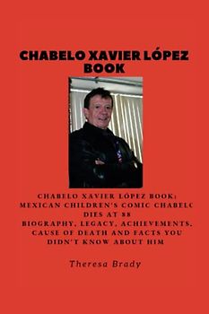 CHABELO XAVIER LÓPEZ BOOK: Mexican children's comic Chabelo dies at 88 Biography, Legacy, Achievements, Cause Of death and Facts You Didn't know About Him
