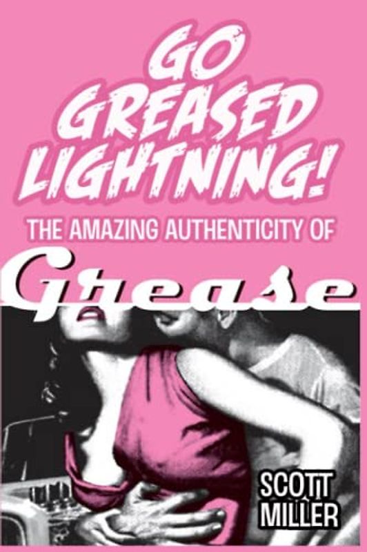 Go Greased Lightning!: The Amazing Authenticity of Grease