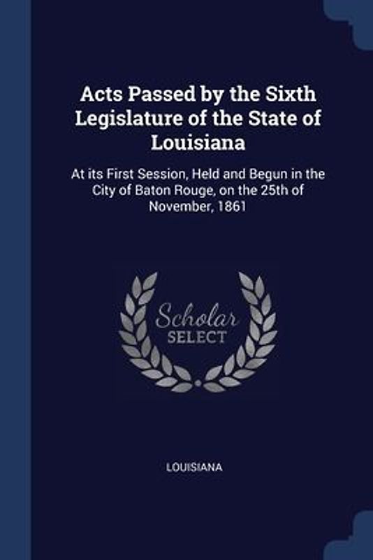 Acts Passed by the Sixth Legislature of the State of Louisiana