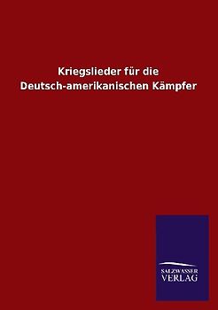 Kriegslieder für die Deutsch-amerikanischen Kämpfer