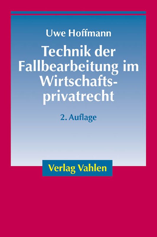 Technik der Fallbearbeitung im Wirtschaftsprivatrecht