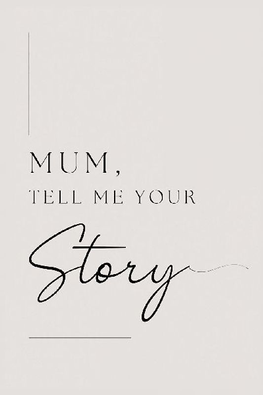 Mum, tell me your story