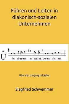 Führen und Leiten in diakonisch-sozialen Unternehmen: Über den Umgang mit Alter