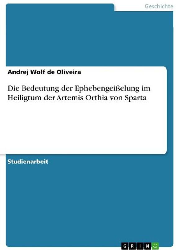 Die Bedeutung der Ephebengeißelung im Heiligtum der Artemis Orthia von Sparta
