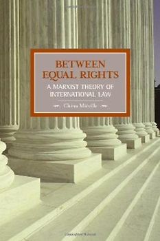 Between Equal Rights: A Marxist Theory of International Law (Historical Materialism Book)