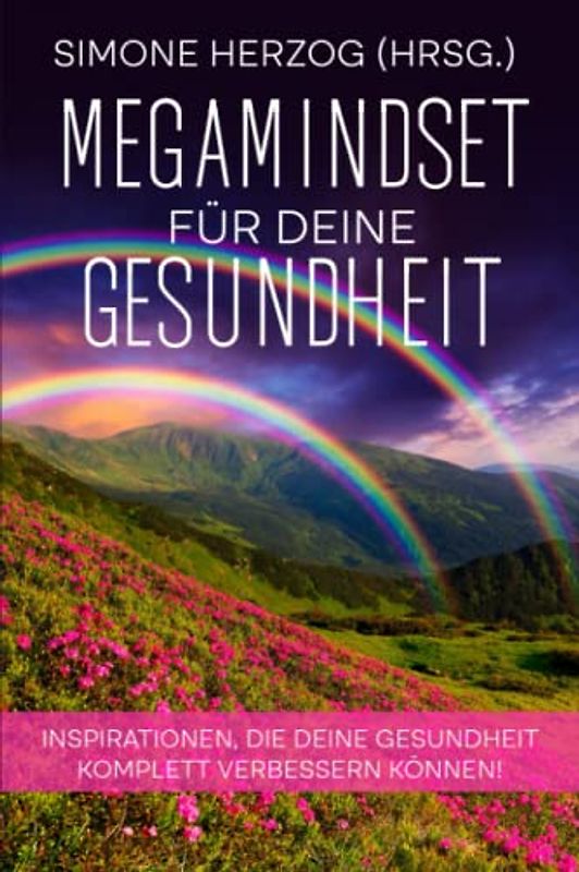 MegaMindset für deine Gesundheit: Inspirationen, die deine Gesundheit komplett verbessern können