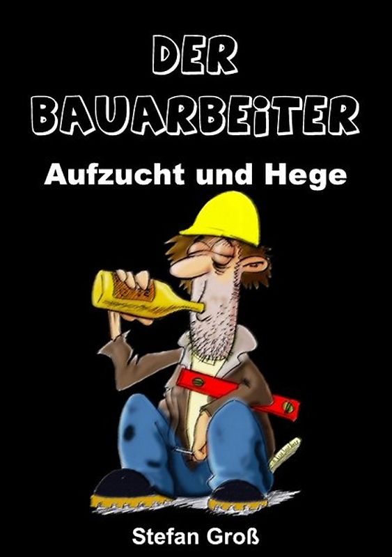 Der Bauarbeiter - Aufzucht und Hege