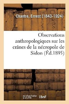 Observations Anthropologiques Sur Les Crânes de la Nécropole de Sidon