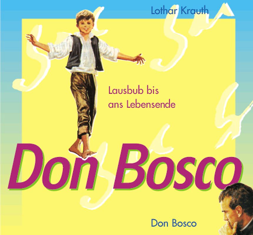 Don Bosco - Lausbub bis ans Lebensende