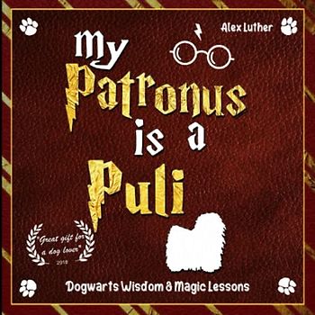 My Patronus is a Puli: Dogwarts Wisdom & Magic Lessons