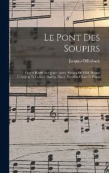 Le pont des soupirs; opéra bouffe en quatre actes. Paroles de MM. Hector Crémieux et Ludovic Halévy. Nouv. partition chant et piano