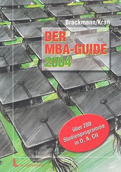 Der MBA-Guide 2004. Teilzeit-, Fernstudien- und Vollzeitprogramme zum Master of Business Administration
