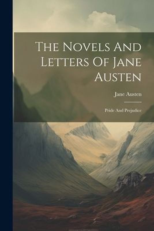The Novels And Letters Of Jane Austen: Pride And Prejudice
