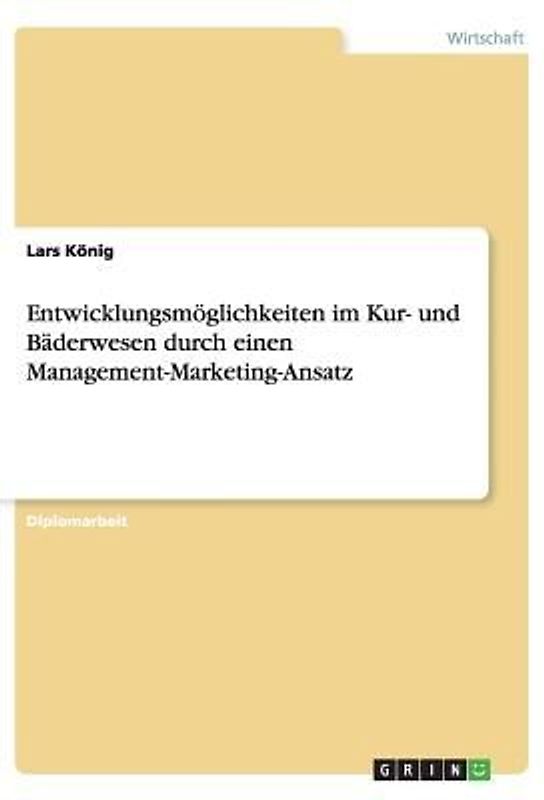 Entwicklungsmöglichkeiten im Kur- und Bäderwesen durch einen Management-Marketing-Ansatz