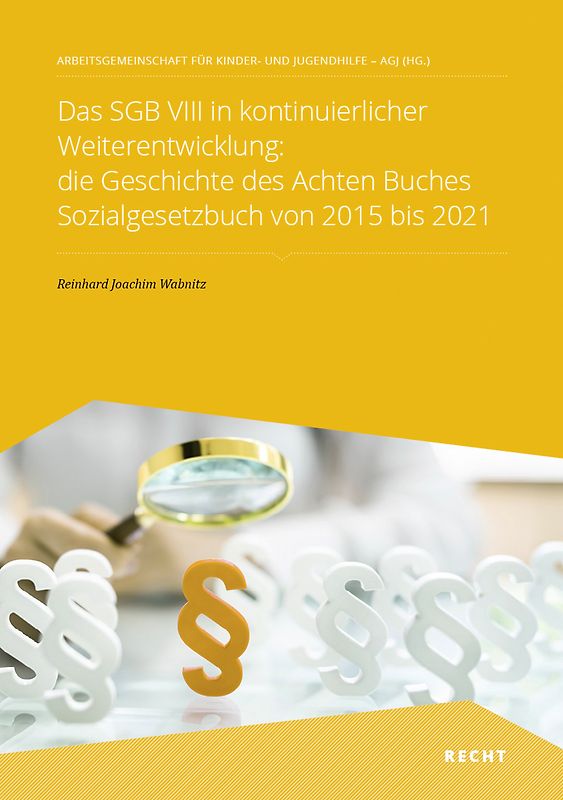 Das SGB VIII in kontinuierlicher Weiterentwicklung: die Geschichte des Achten Buches Sozialgesetzbuch von 2015 bis 2021