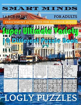 Smart Minds -Variety 10 Different Puzzle Book For Adults: Ultimate Variety Puzzles Large-Print Word Search, Word Maze .Word Spiral ,Word Angles, ... Crossword And Sudoku Easy , Medium And Hard