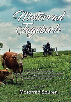 Das Motorrad Tagebuch: Logbuch + Tagebuch zur Erinnerung an deine Touren & Abenteuer mit dem Motorrad (MotorradSpuren, Band 3)
