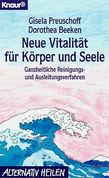 Neue Vitalität für Körper und Seele. Ganzheitliche Reinigungs- und Ausleitungsverfahren