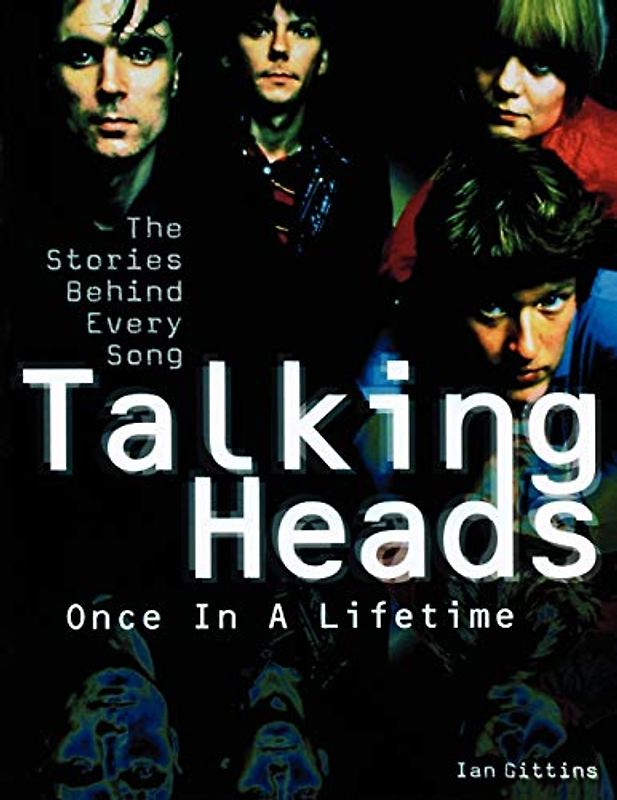 Talking Heads: Once in A Lifetime, The Stories Behind Every Song
