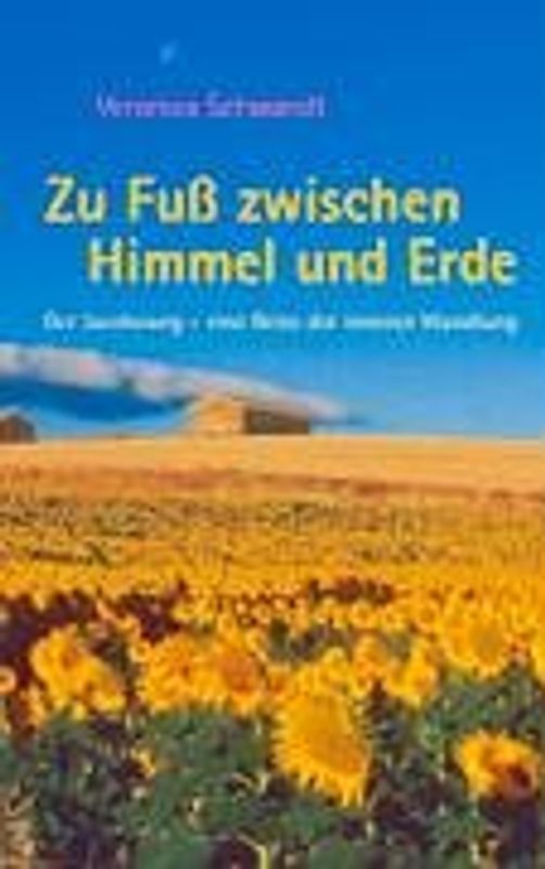 Zu Fuss zwischen Himmel und Erde. Der Jakobsweg - eine Reise der inneren Wandlung