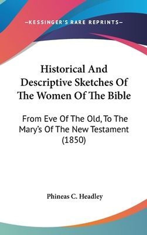 Historical And Descriptive Sketches Of The Women Of The Bible