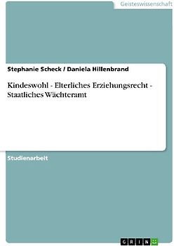 Kindeswohl - Elterliches Erziehungsrecht - Staatliches Wächteramt