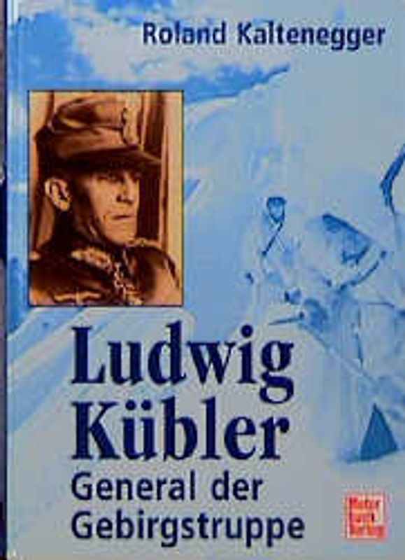 Ludwig Kübler. General der Gebirgstruppe
