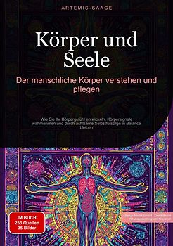 Körper und Seele: Der menschliche Körper verstehen und pflegen