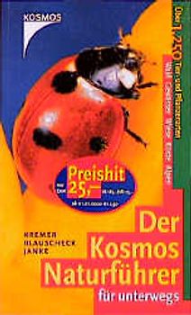 Der Kosmos-Naturführer für unterwegs. Wald, Gewässer, Wiese, Küste, Alpen. Über 1250 Tier- und Pflanzenarten