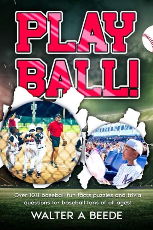 Play Ball !: Over 1011 Fun Facts Puzzles and Trivia Questions for Baseball Fans of All Ages!