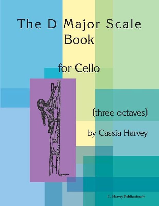 The D Major Scale Book for Cello (Three Octaves)
