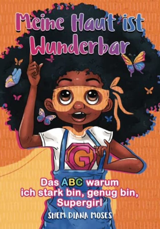 Meine Haut ist wunderbar Das ABC warum ich stark bin, genug bin, Supergirl: Erhebendes, stärkendes, lustiges, positives Affirmationsgeschichtenbuch mit dem ABC (Erobern Sie ein Herz, Band 1)
