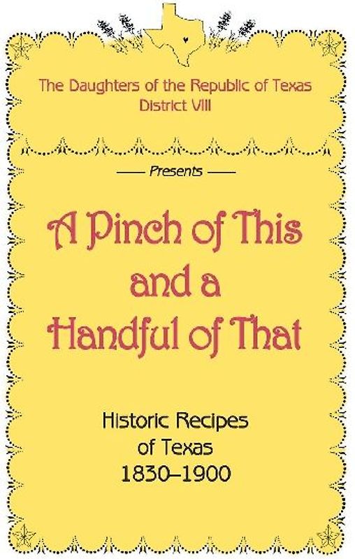 A Pinch of This and a Handful of That, Historic Recipes of Texas 1830-1900