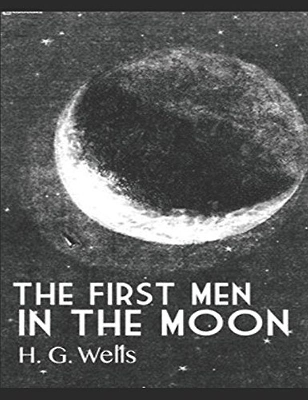 The First Men in the Moon: (Annotated)