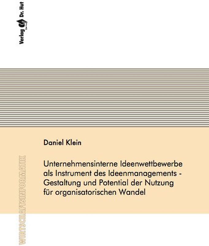 Unternehmensinterne Ideenwettbewerbe als Instrument des Ideenmanagements - Gestaltung und Potential der Nutzung für organisatorischen Wandel