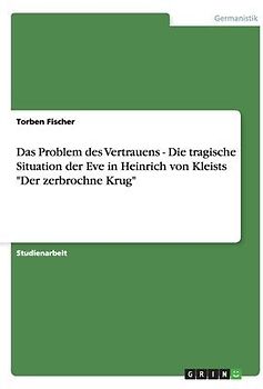 Das Problem des Vertrauens  -  Die tragische Situation der Eve in Heinrich von Kleists "Der zerbrochne Krug"