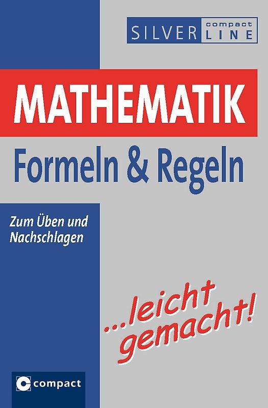 Mathematik Formeln & Regeln …leicht gemacht