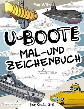U-Boote Malbuch und Zeichnung für Kinder 3 - 8: Lassen Sie Ihr Kind Spaß haben Färbung U-Boote und Zeichnung einige Teile von U-Booten mit diesem fantastischen Malbuch für Kinder bis zu 8 Jahre alt.