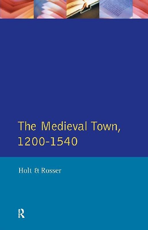 The Medieval Town in England 1200-1540