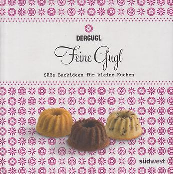 Feine Gugl - Süße Backideen für kleine Kuchen