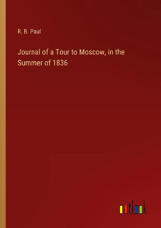 Journal of a Tour to Moscow, in the Summer of 1836