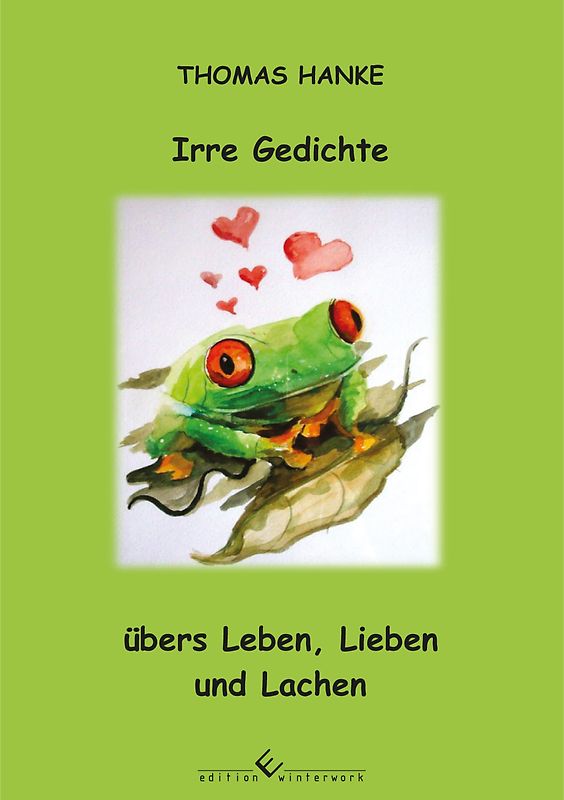 Irre Gedichte übers Leben, Lieben und Lachen