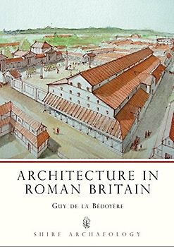 Architecture in Roman Britain (Shire Archaeology, Band 8)