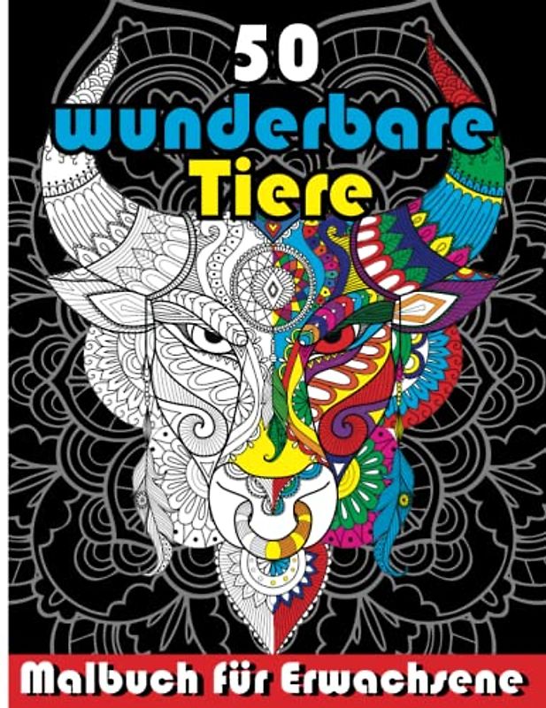 Malbuch für Erwachsene - 50 wunderbare Tiere: Entspannen und die Kreativität fördern mit 50 stressabbauden Tiermotiven, Geist zu beruhigen und Frieden zu finden.