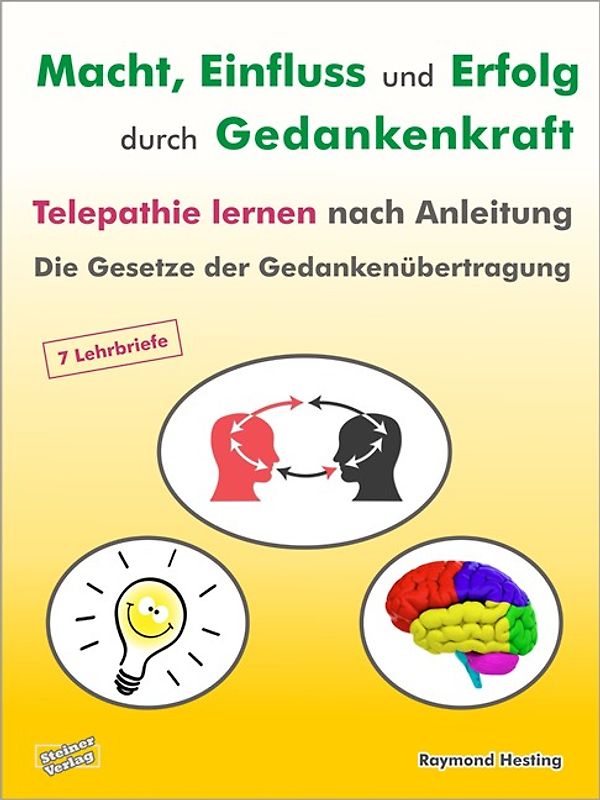 Macht - Einfluss und Erfolg durch Gedankenkraft. Telepathie lernen nach Anleitung. Die Gesetze der Gedankenübertragung. 7 Lehrbriefe