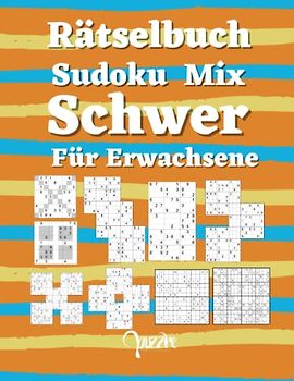 Rätselbuch Sudoku Mix Schwer Für Erwachsene: Sudoku Varianten Irregulär Fortgeschrittene Mit Sudoku X, Hyper, Twins, Triathlon A, Triathlon B, Marathon, Samurai, 12x12,16x16.