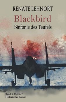 Sinfonie des Teufels - Blackbird: Band 5: 1941/42 Historischer Roman