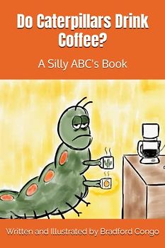 Do Caterpillars Drink Coffee?: A Silly ABC's Book