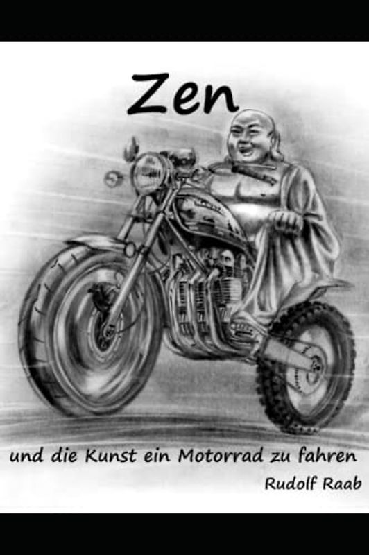 Zen und die Kunst ein Motorrad zu fahren: Der klare Weg – das Evangelium aller Motorradjunkies, Streetfighter und Offroadbiker