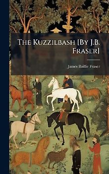 The Kuzzilbash [By J.B. Fraser]